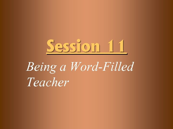 Session 11 Being a Word-Filled Teacher 