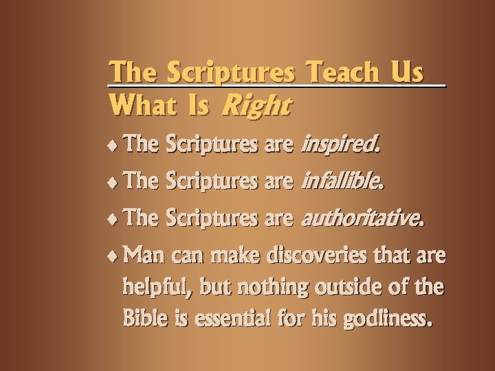 The Scriptures Teach Us What Is Right ¨ The Scriptures are inspired. ¨ The