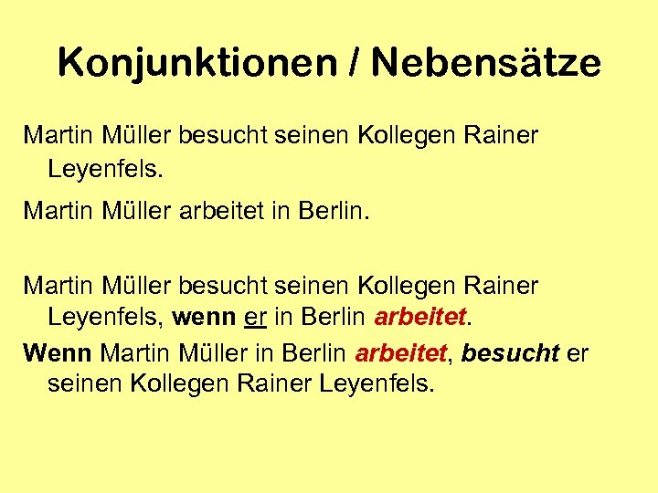 Konjunktionen / Nebensätze Martin Müller besucht seinen Kollegen Rainer Leyenfels. Martin Müller arbeitet in
