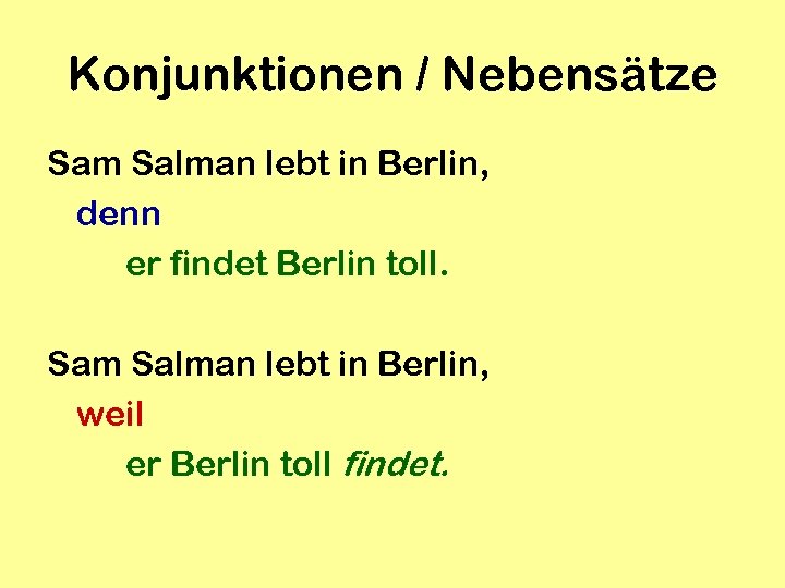 Konjunktionen / Nebensätze Sam Salman lebt in Berlin, denn er findet Berlin toll. Sam