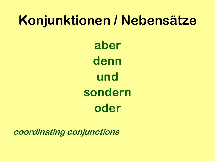 Konjunktionen / Nebensätze aber denn und sondern oder coordinating conjunctions 