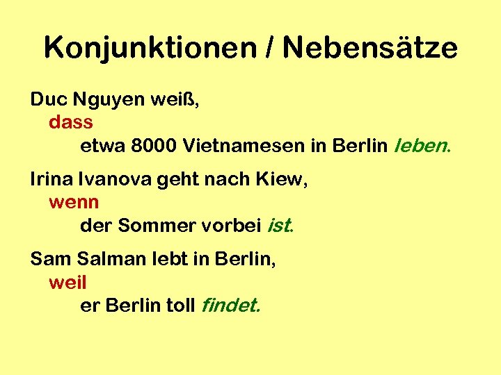 Konjunktionen / Nebensätze Duc Nguyen weiß, dass etwa 8000 Vietnamesen in Berlin leben. Irina