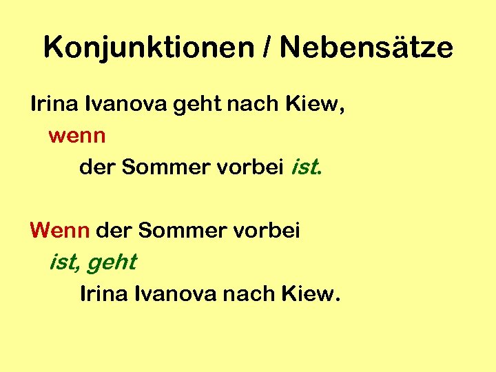 Konjunktionen / Nebensätze Irina Ivanova geht nach Kiew, wenn der Sommer vorbei ist. Wenn