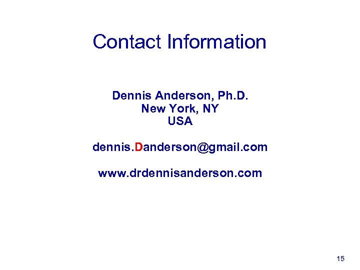 Contact Information Dennis Anderson, Ph. D. New York, NY USA dennis. Danderson@gmail. com www.