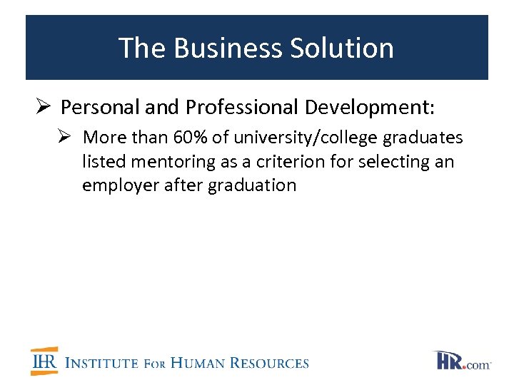 The Business Solution Ø Personal and Professional Development: Ø More than 60% of university/college