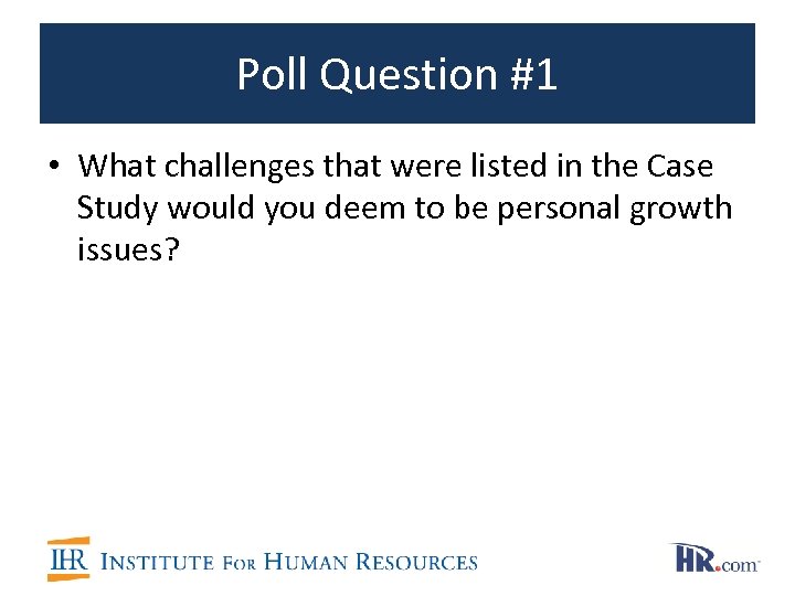 Poll Question #1 • What challenges that were listed in the Case Study would