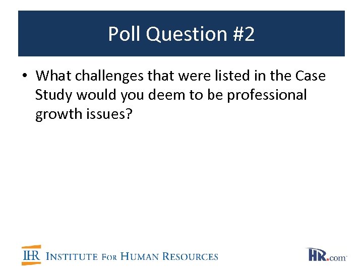 Poll Question #2 • What challenges that were listed in the Case Study would