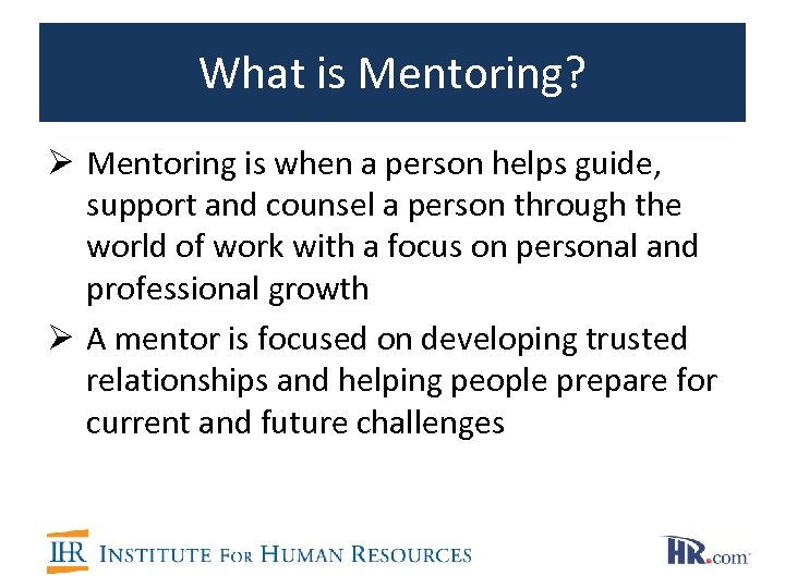 What is Mentoring? Ø Mentoring is when a person helps guide, support and counsel