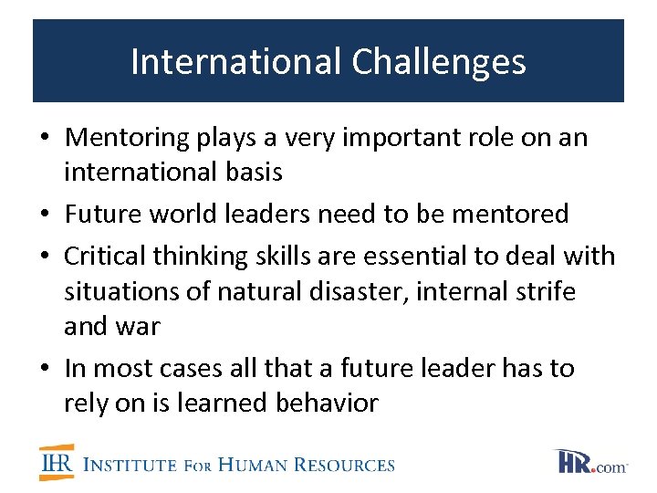 International Challenges • Mentoring plays a very important role on an international basis •