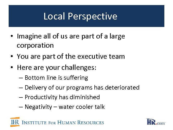 Local Perspective • Imagine all of us are part of a large corporation •