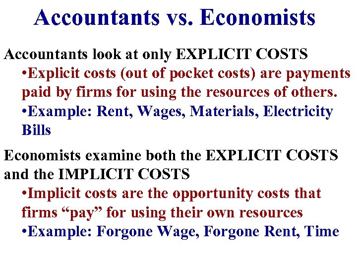Accountants vs. Economists Accountants look at only EXPLICIT COSTS • Explicit costs (out of