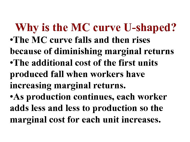 Why is the MC curve U-shaped? • The MC curve falls and then rises