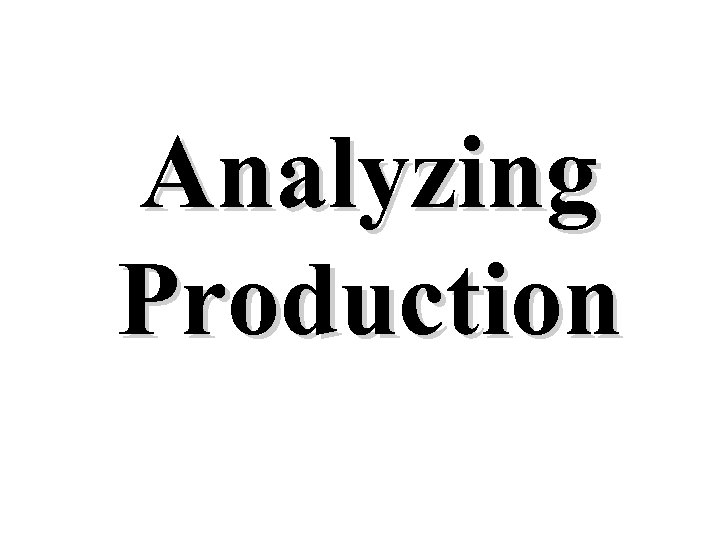 Analyzing Production 