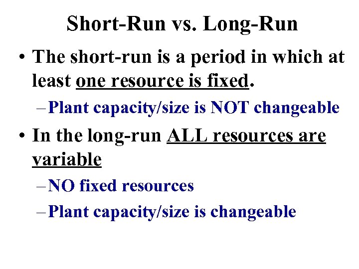Short-Run vs. Long-Run • The short-run is a period in which at least one