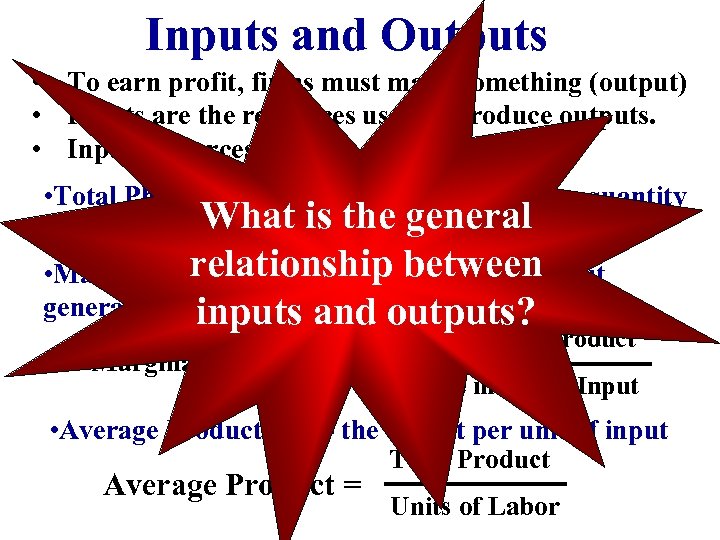 Inputs and Outputs • To earn profit, firms must make something (output) • Inputs