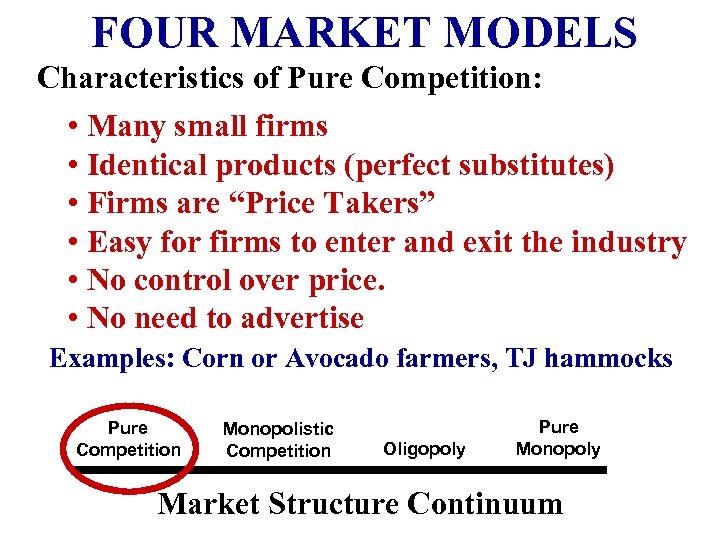 FOUR MARKET MODELS Characteristics of Pure Competition: • Many small firms • Identical products