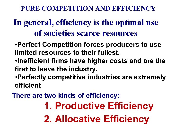 PURE COMPETITION AND EFFICIENCY In general, efficiency is the optimal use of societies scarce