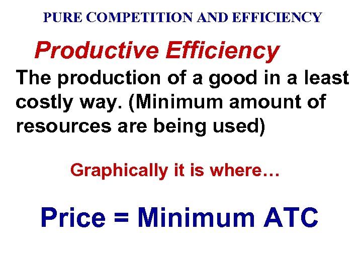 PURE COMPETITION AND EFFICIENCY Productive Efficiency The production of a good in a least