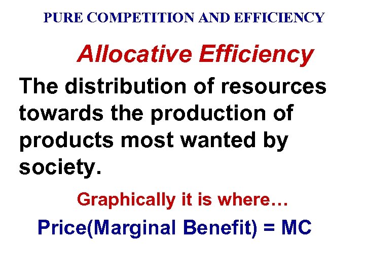 PURE COMPETITION AND EFFICIENCY Allocative Efficiency The distribution of resources towards the production of