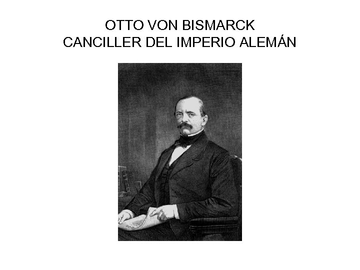 OTTO VON BISMARCK CANCILLER DEL IMPERIO ALEMÁN 