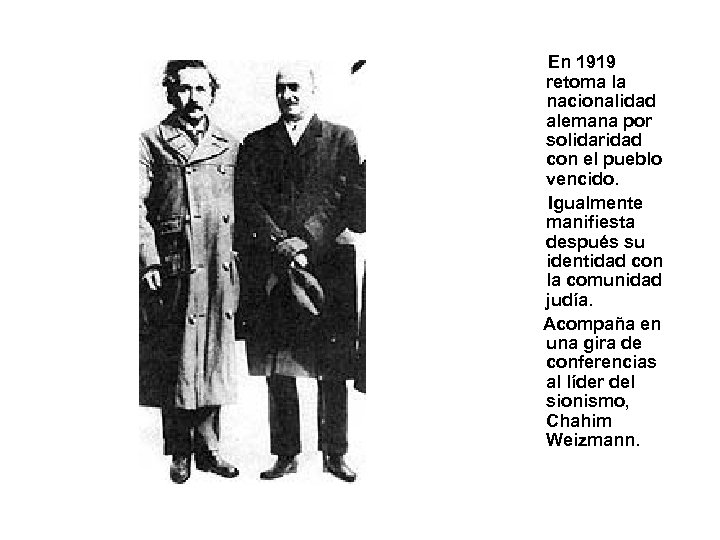 En 1919 retoma la nacionalidad alemana por solidaridad con el pueblo vencido. Igualmente manifiesta