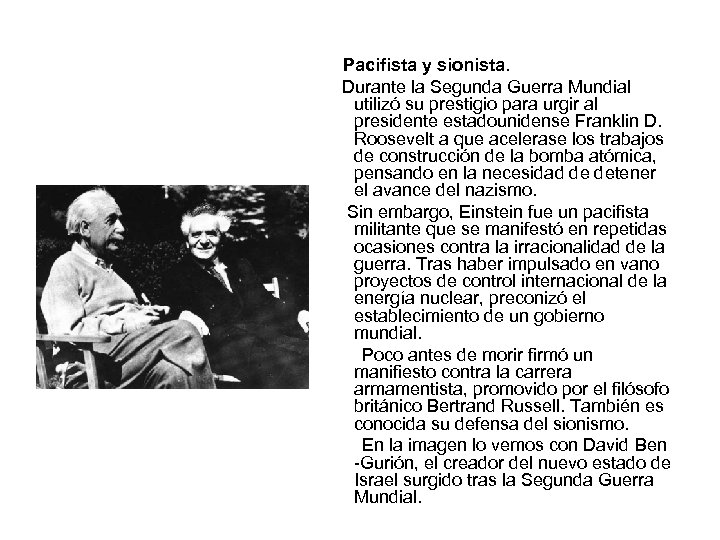 Pacifista y sionista. Durante la Segunda Guerra Mundial utilizó su prestigio para urgir al