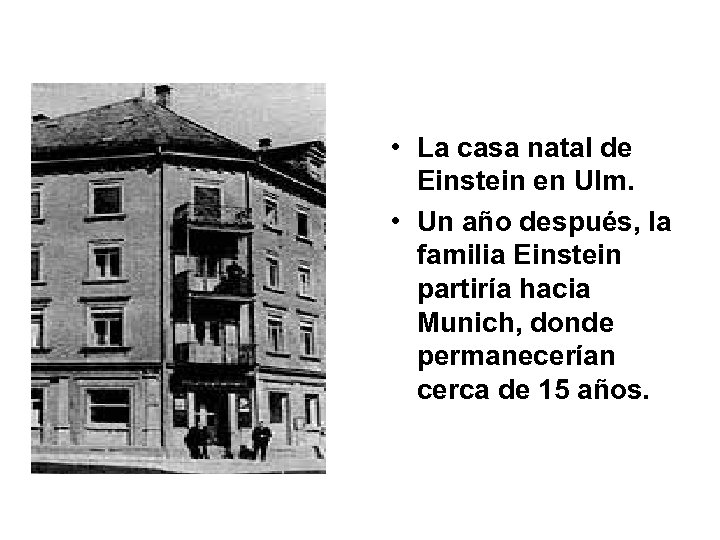  • La casa natal de Einstein en Ulm. • Un año después, la