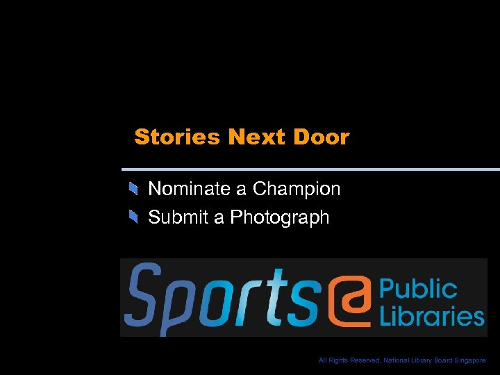 Stories Next Door Nominate a Champion Submit a Photograph All Rights Reserved, National Library