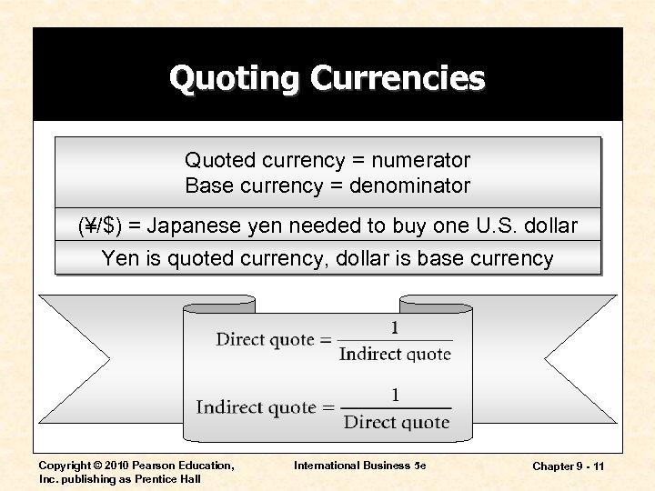 Quoting Currencies Quoted currency = numerator Base currency = denominator (¥/$) = Japanese yen