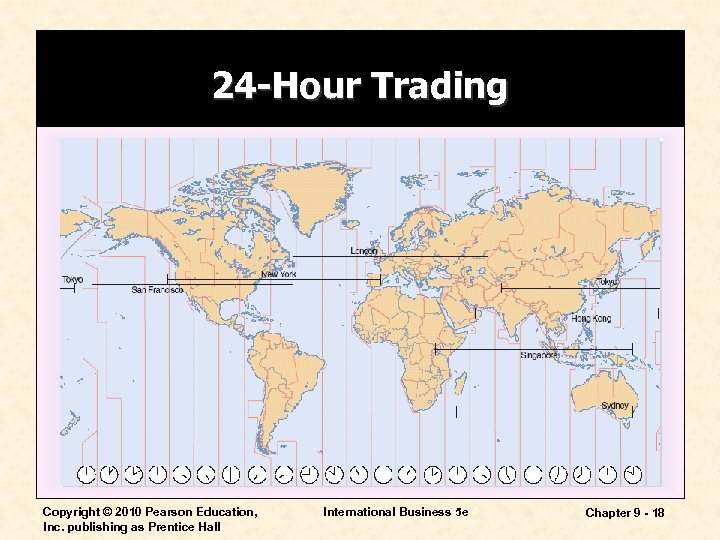 24 -Hour Trading Copyright © 2010 Pearson Education, Inc. publishing as Prentice Hall International