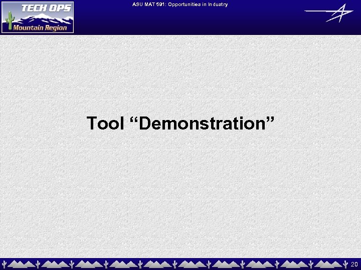 ASU MAT 591: Opportunities in Industry Tool “Demonstration” 20 