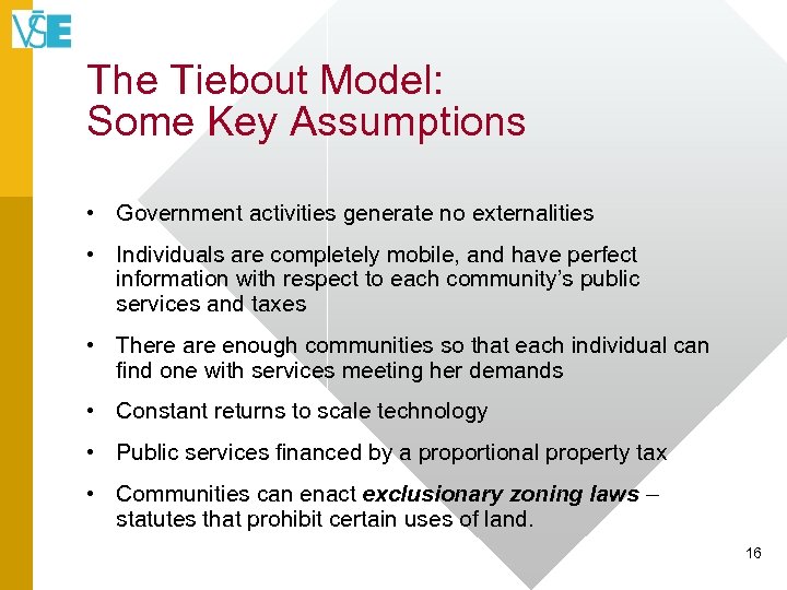 The Tiebout Model: Some Key Assumptions • Government activities generate no externalities • Individuals
