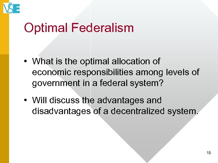 Optimal Federalism • What is the optimal allocation of economic responsibilities among levels of