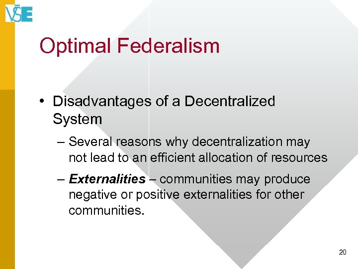 Optimal Federalism • Disadvantages of a Decentralized System – Several reasons why decentralization may