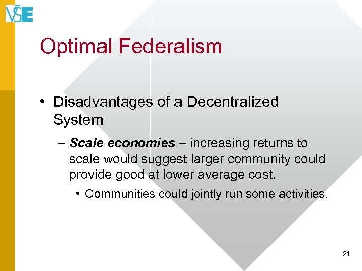 Optimal Federalism • Disadvantages of a Decentralized System – Scale economies – increasing returns
