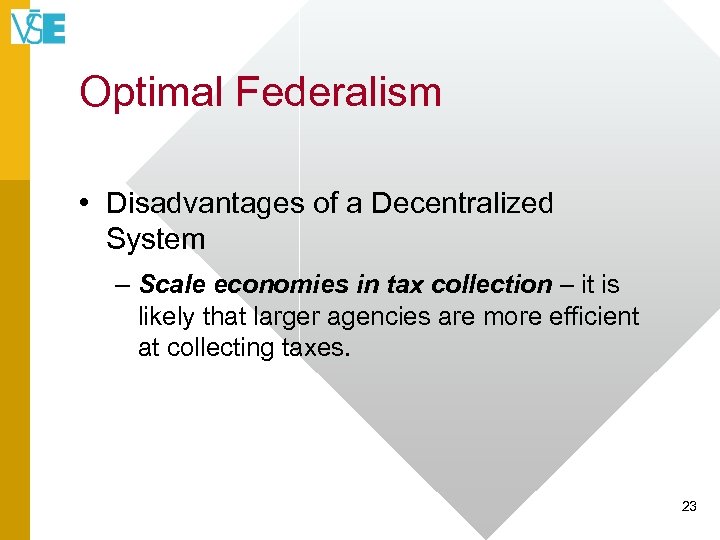Optimal Federalism • Disadvantages of a Decentralized System – Scale economies in tax collection