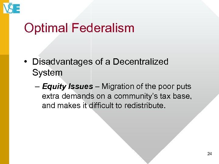 Optimal Federalism • Disadvantages of a Decentralized System – Equity Issues – Migration of