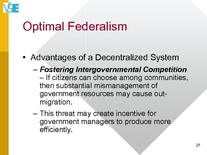 Optimal Federalism • Advantages of a Decentralized System – Fostering Intergovernmental Competition – If