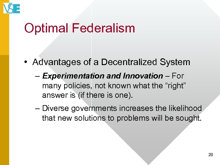 Optimal Federalism • Advantages of a Decentralized System – Experimentation and Innovation – For