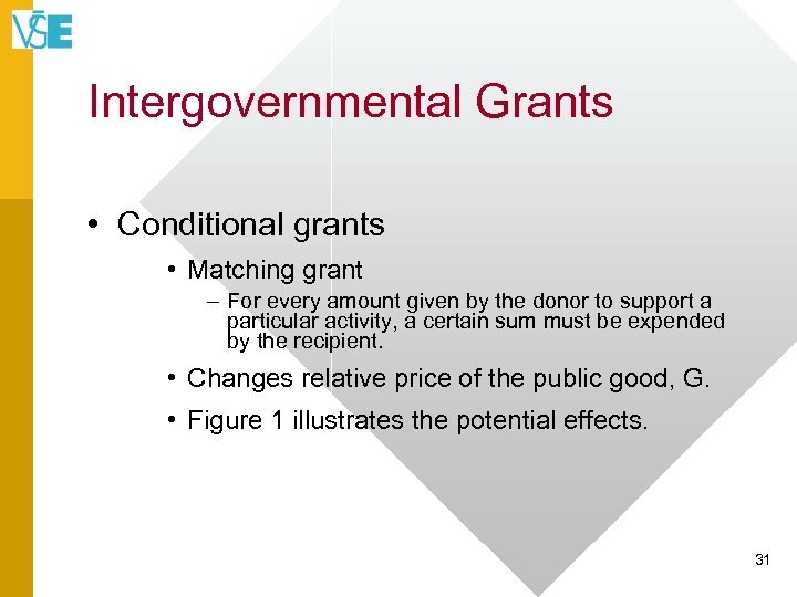 Intergovernmental Grants • Conditional grants • Matching grant – For every amount given by