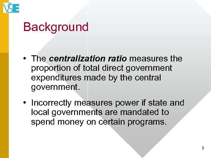 Background • The centralization ratio measures the proportion of total direct government expenditures made