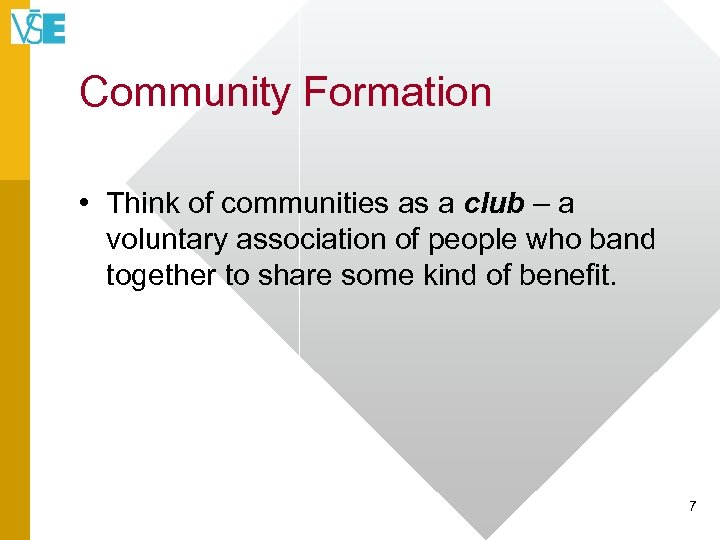 Community Formation • Think of communities as a club – a voluntary association of