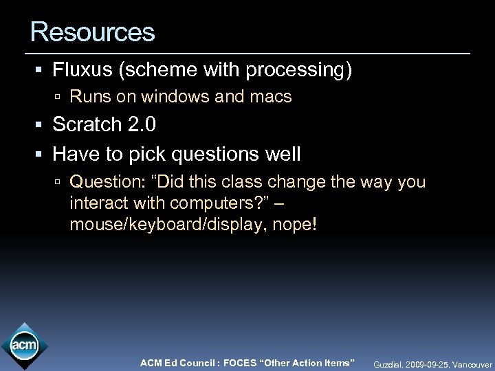 Resources Fluxus (scheme with processing) Runs on windows and macs Scratch 2. 0 Have