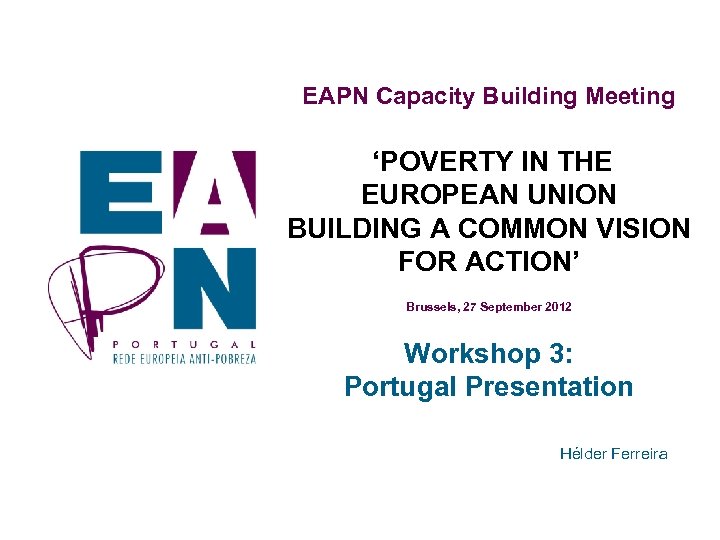 EAPN Capacity Building Meeting ‘POVERTY IN THE EUROPEAN UNION BUILDING A COMMON VISION FOR
