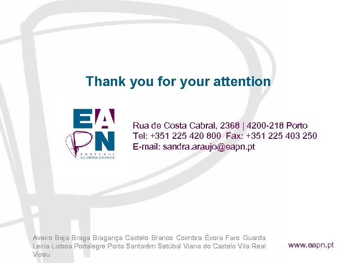 Thank you for your attention Rua de Costa Cabral, 2368 | 4200 -218 Porto