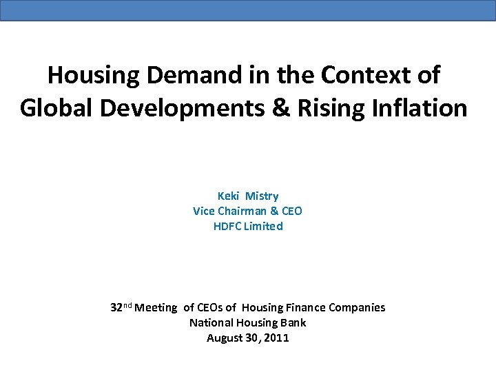 Housing Demand in the Context of Global Developments & Rising Inflation Keki Mistry Vice