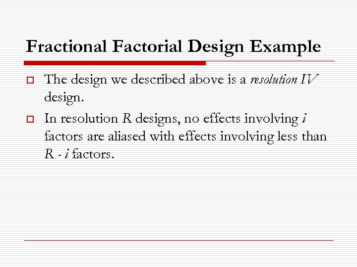 Fractional Factorial Design Example o o The design we described above is a resolution