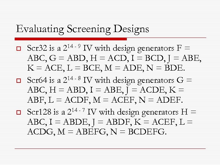 Evaluating Screening Designs o o o Scr 32 is a 214 - 9 IV