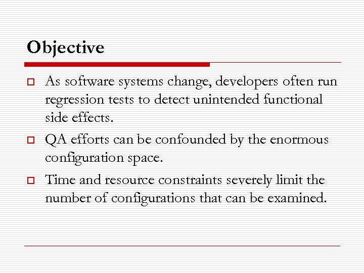 Objective o o o As software systems change, developers often run regression tests to