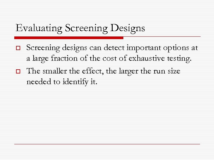 Evaluating Screening Designs o o Screening designs can detect important options at a large